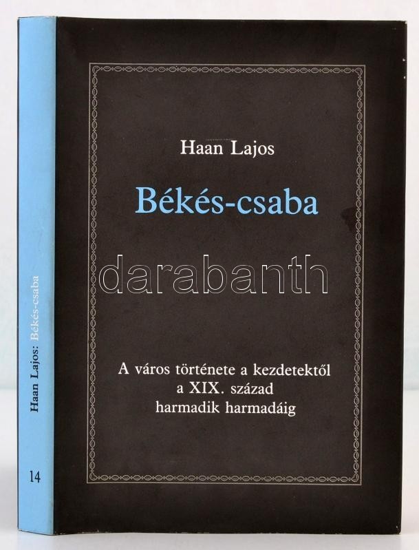 Haan Lajos: Békés-csaba. A Város Története A Kezdetektől A XIX. Század Harmadik Harmadáig. Fekete Könyvek 14. Békéscsaba - Unclassified