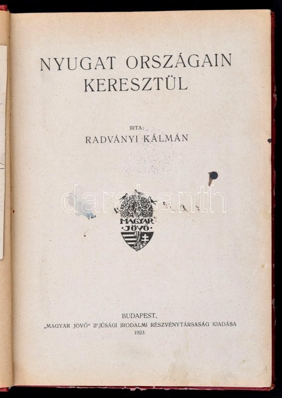 Radványi Kálmán: Nyugat Országain Keresztül. Bp.,1923, 'Magyar Jövő' Ifjúsági Irodalmi Rt., 270 P. Átkötött Félvászon-kö - Unclassified