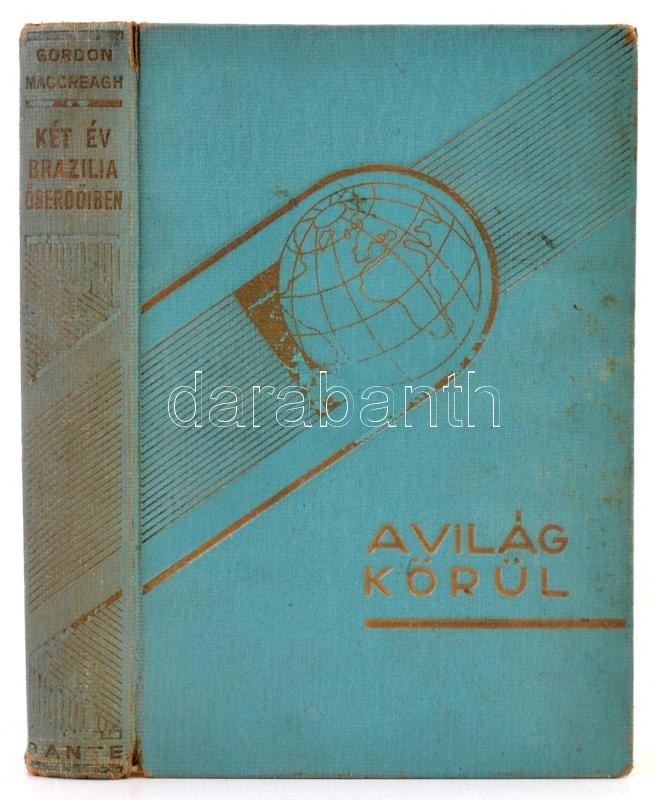 Gordon Maccreagh: Két év Brazilia őserdőiben. Fordította: Fodor Erzsébet. Bp.,é.n., Dante. Kiadói Egészvászon-kötés, Kis - Unclassified