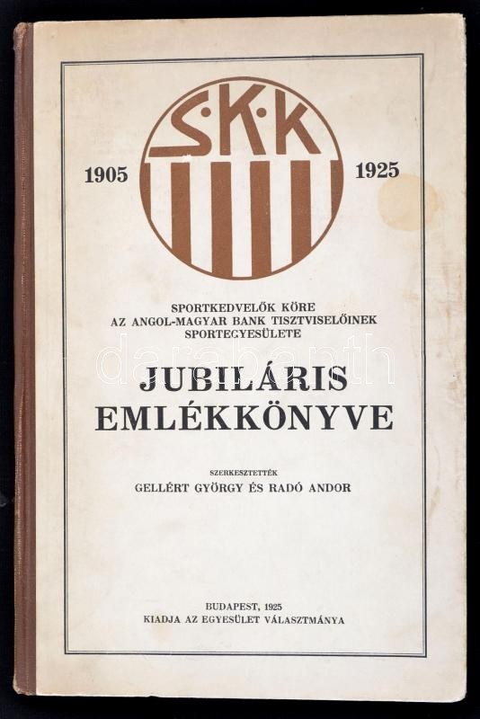Sportkedvelők Köre. Az Angol-Magyar Bank Tisztviselőinek Sportegylete Jubiláris évkönyve 1902-1925. Szerk: Gellért Györg - Non Classés