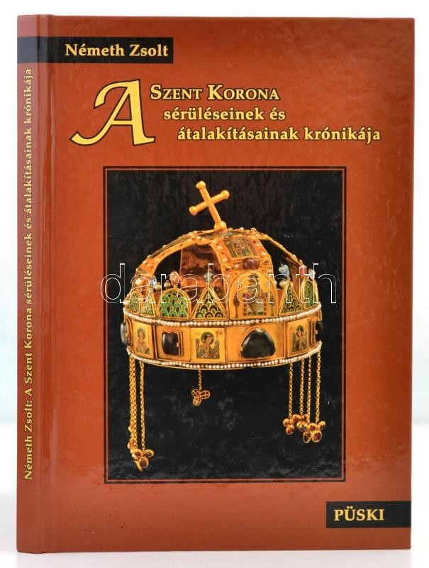 Németh Zsolt: A Szent Korona Sérüléseinek és átalakításainak Krónikája. Bp., 2010, Püski. Kiadói Kartonált Papírkötésben - Non Classés