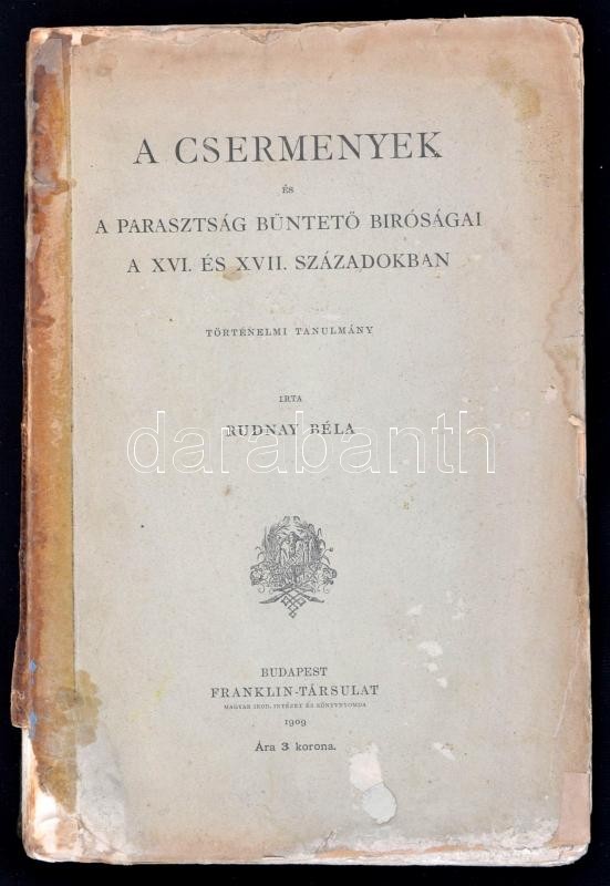 Rudnay Béla: A Csermenyek és A Parasztság Büntető Bíróságai A XVI. és XVII. Századokban. Bp.,1909, Franklin-Társulat, 15 - Non Classés