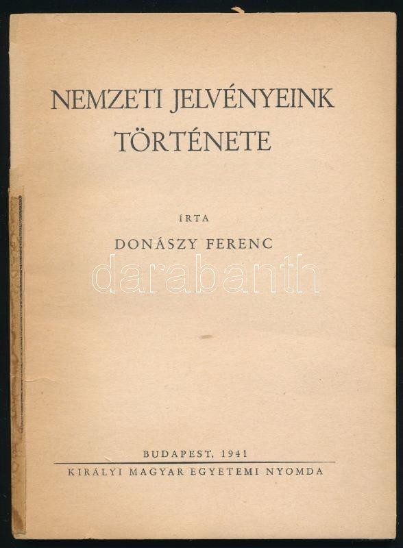 Donászy Ferenc: Nemzeti Jelvényeink Története. Bp., 1941, Kir. Magyar Egyetemi Nyomda. Papírkötésben, Megviselt állapotb - Non Classés