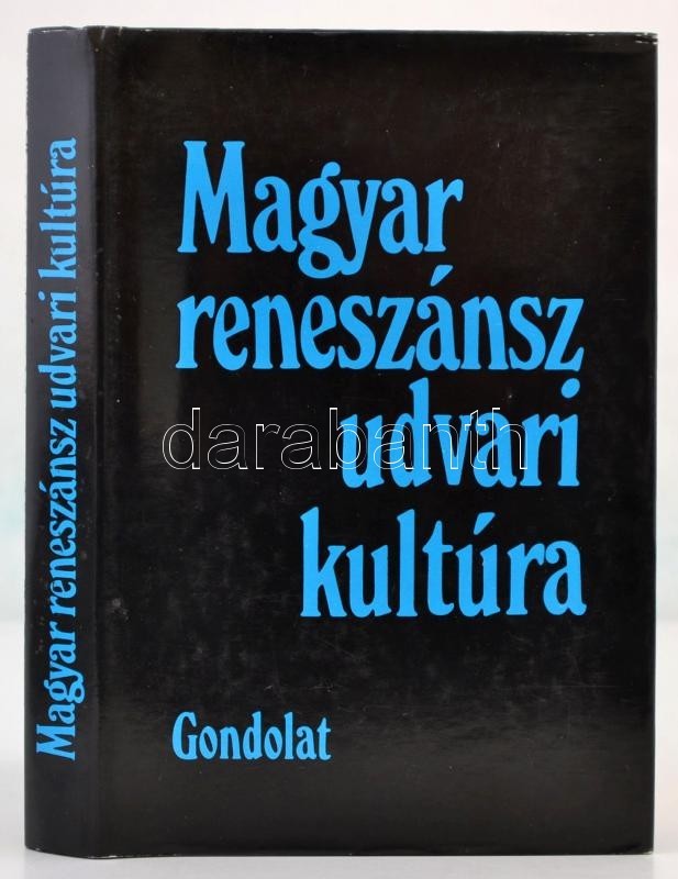 R. Várkonyi Ágnes: Magyar Reneszánsz Udvari Kultúra. Bp., 1987, Gondolat. Kiadói Kartonált Papírkötésben, Papír Védőborí - Non Classés