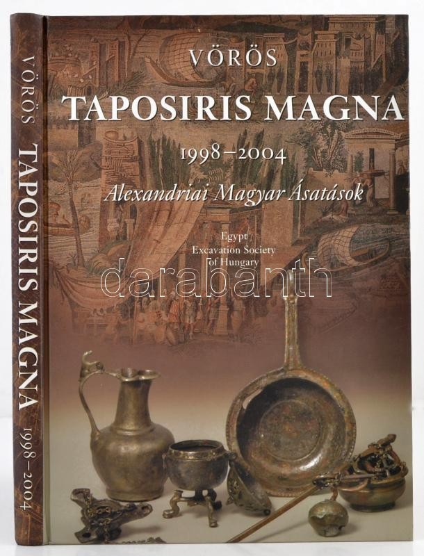 Vörös Győző: Taposiris Magna 1998-2004. Alexandriai Magyar ásatások. Budapest , 2004, Egyiptomi Magyar Ásatások Baráti K - Non Classés