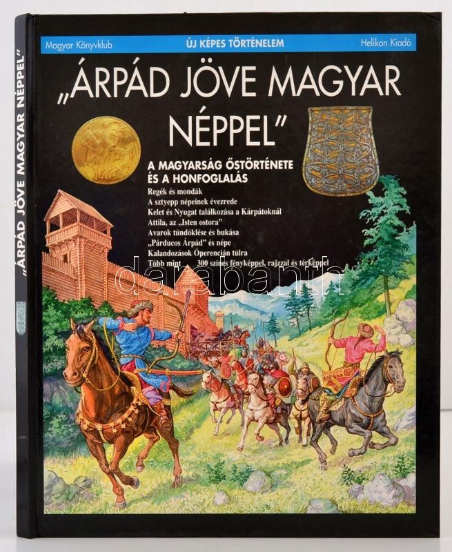 Csorba Csaba: 'Árpád Jöve Magyar Néppel.' A Magyarság őstörténete és A Honfoglalás. (Új Képes Történelem). Bp.,1996, Mag - Non Classés