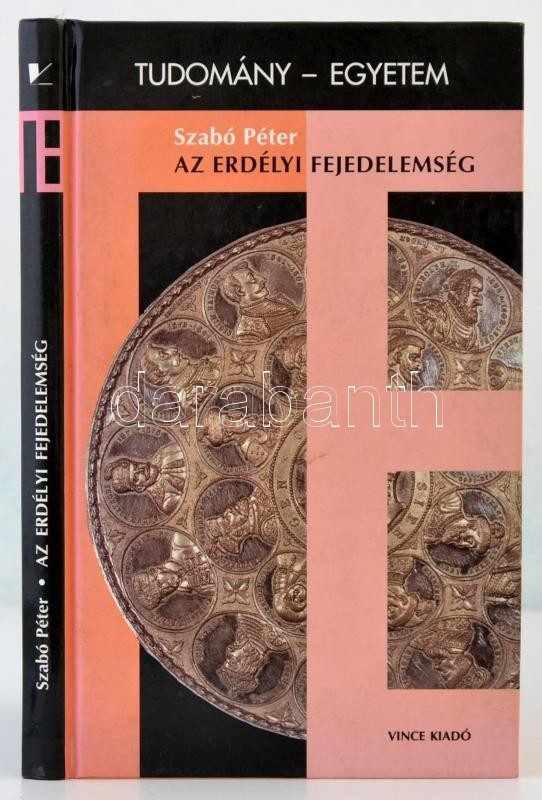 Szabó Péter: Az Erdélyi Fejedelemség. Tudomány-Egyetem. Bp., 1997, Vincze. Kiadói Kartonált Papírkötés. - Non Classés