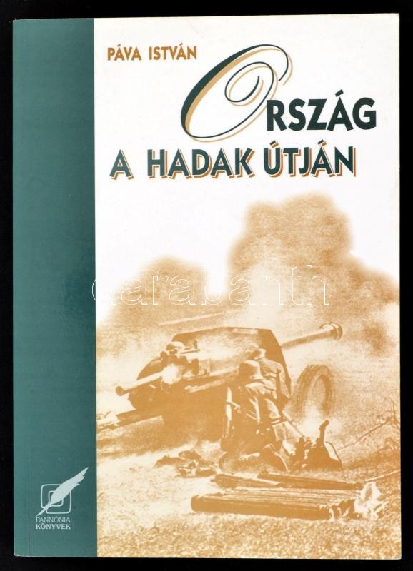 Páva István: Ország A Hadak útján. Magyarország és A Második Világháború. Bp., 1996, Pannónia Könyvek. Papírkötésben, Jó - Unclassified