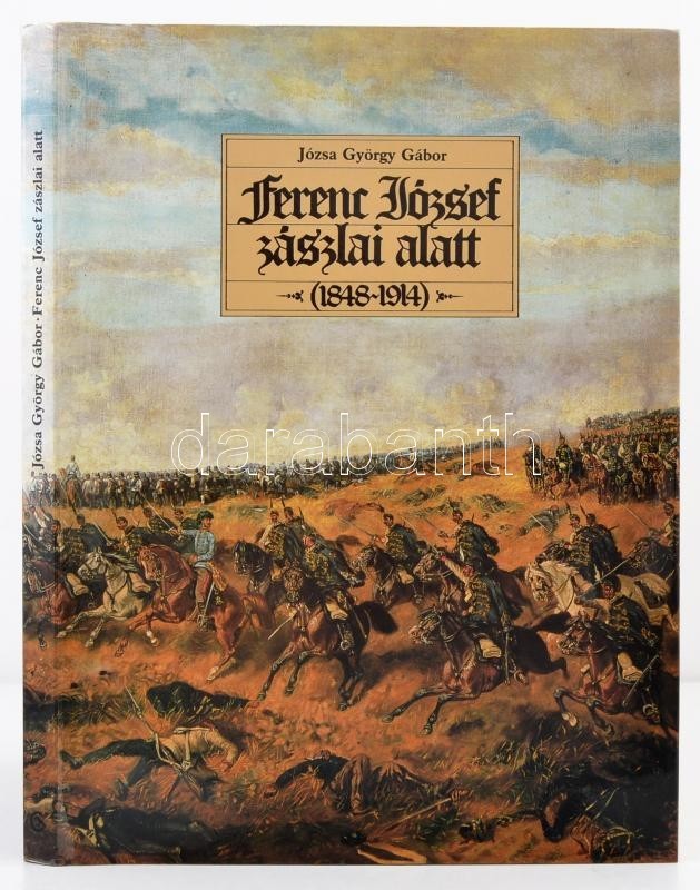 Józsa György Gábor: Ferenc József Zászlai Alatt (1848-1914). Bp., 1990, Corvina. Kiadói Egészvászon Kötés, Kiadói Papír  - Unclassified