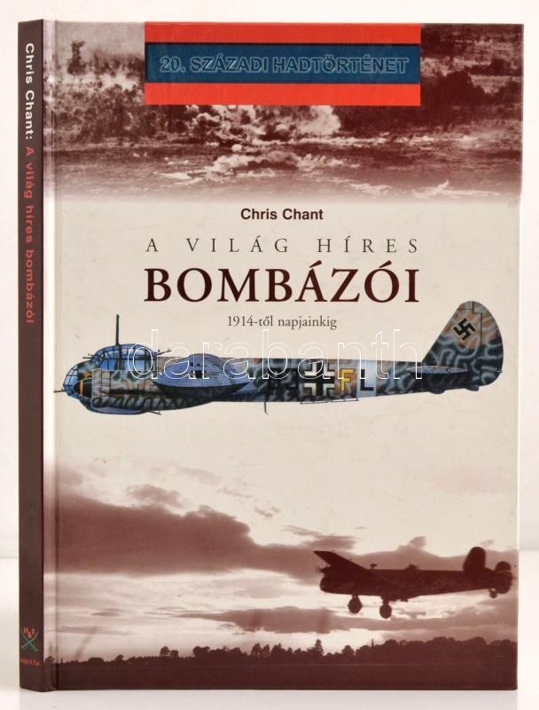 Chris Chant: A Világ Híres Bombázói Napjainkig. Fordította Bilik Péter. 20. Századi Hadtörténet. Debrecen, 2003, Hajja & - Non Classés