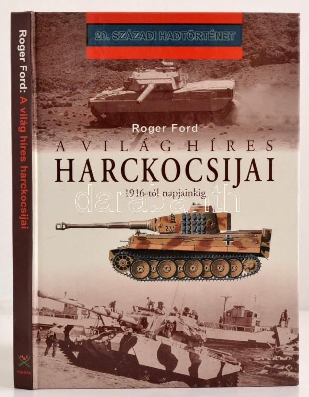 Roger Ford: A Világ Híres Harckocsijai 1916-tól Napjainkig. Fordította Halmai Péter. 20. Századi Hadtörténet. Debrecen,  - Non Classés