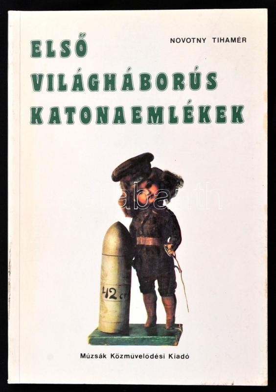 Novotny Tihamér: Első Világháborús Katonaemlékek Antropológiai és Művészetszociológiai Vizsgálata. Bp., 1987, Múzsák. Ki - Unclassified