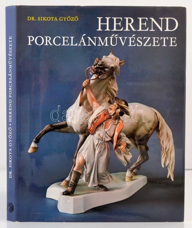 Sikota Győző Dr.: Herend Porcelánművészete, Bp., 1981, Műszaki Könyvkiadó. Második Kiadás. Kiadói Egészvászon Kötésben,  - Non Classés