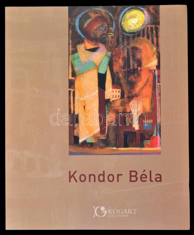 Kondor Béla. Kogart Kiállítások. Bp. ,2006, Kogart. Kiadói Papírkötés. Jó állapotban. - Non Classés