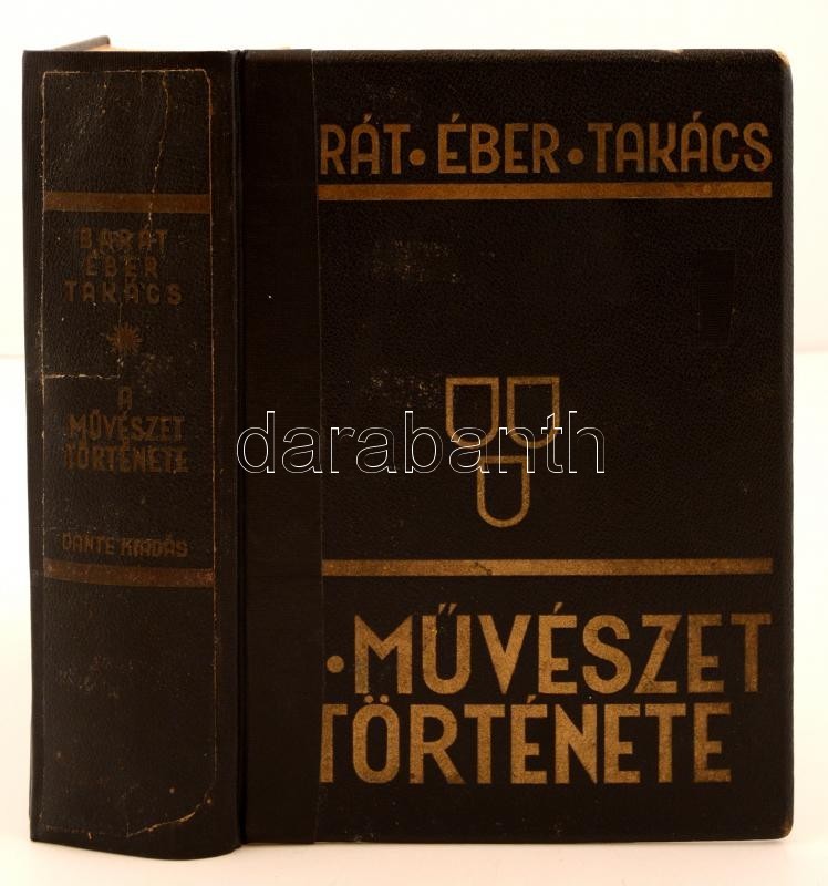 Barát Béla, Éber László, Felvinczi Takács Zoltán: A Művészet Története. Budapest, 1926, Dante. Kiadói Javított Gerincű A - Non Classés