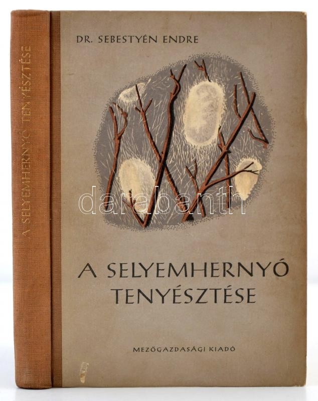 Sebestyén Endre: A Selyemhernyó Tenyésztése. Bp.,1957, Mezőgazdasági Kiadó, Kossuth Nyomda. Szövegközti és Egészoldalas  - Non Classés
