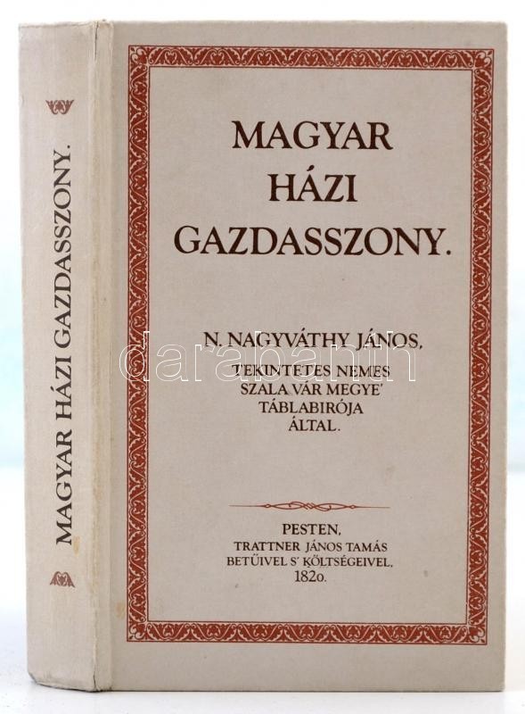 Nagyváthy János: Magyar Házi Gazdasszony. Bp., 1986, Mezőgazdasági Könyvkiadó Vállalat. Reprint! Kartonált Papírkötésben - Non Classés