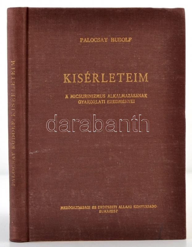 Palocsay Rudolf: Kísérleteim. A Micsurinizmus Alkalmazásának Gyakorlati Eredményei. Bukarest, 1914, Mezőgazdasági és Erd - Non Classés
