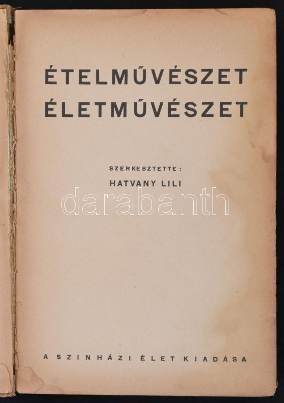 Hatvany Lili: Ételművészet, életművészet. Bp., é.n. Szinházi Élet Kiadása, 256 P. Kiadói Egészvászon-kötésben, Kopottas, - Unclassified