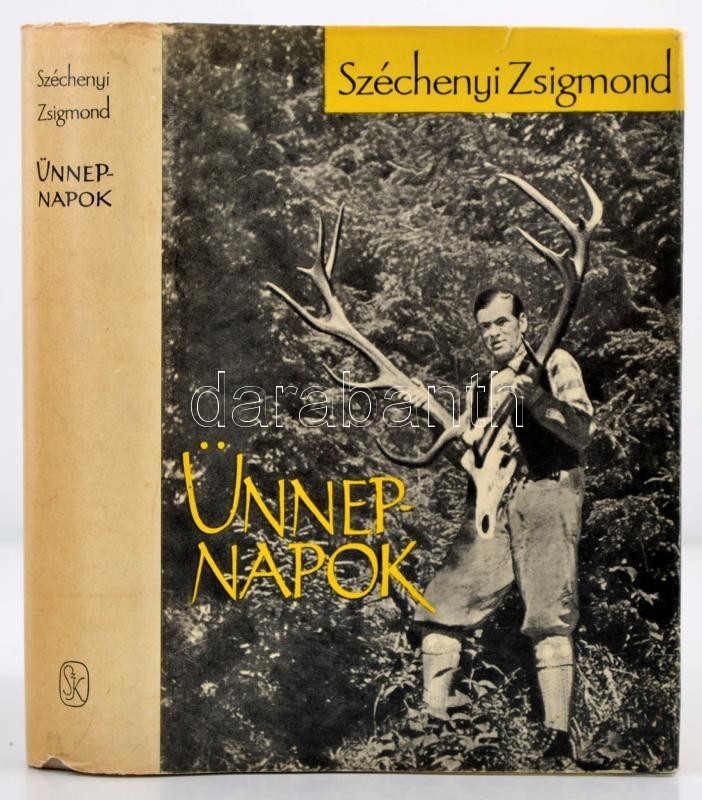 Széchényi Zsigmond: Ünnepnapok. Egy Magyar Vadász Hitvallása. Második Rész. Bp., 1963, Szépirodalmi. Első Kiadás. Kiadói - Non Classés