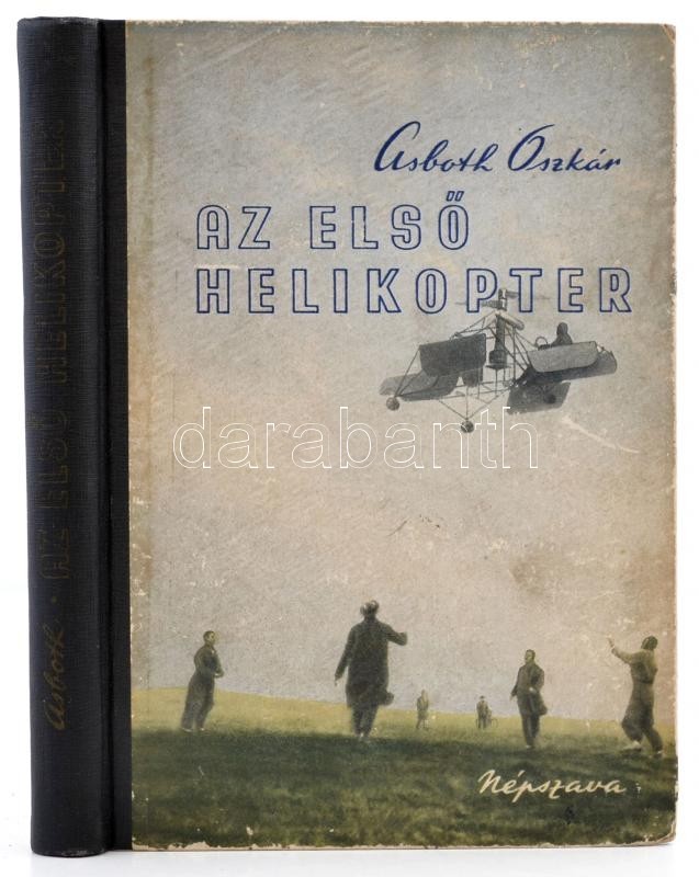 Asbóth Oszkár: Az Első Helikopter. Bp.,1956, Népszava. 
Kiadói Illusztrált Félvászon-kötés, Kissé Kopott Borítóval.
Megj - Unclassified