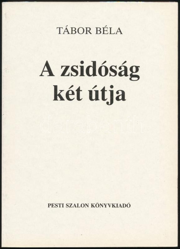 Tábor Béla: A Zsidóság Két útja. Bp., 1990., Pesti Szalon. Második Kiadás. Kiadói Papírkötésben. - Unclassified