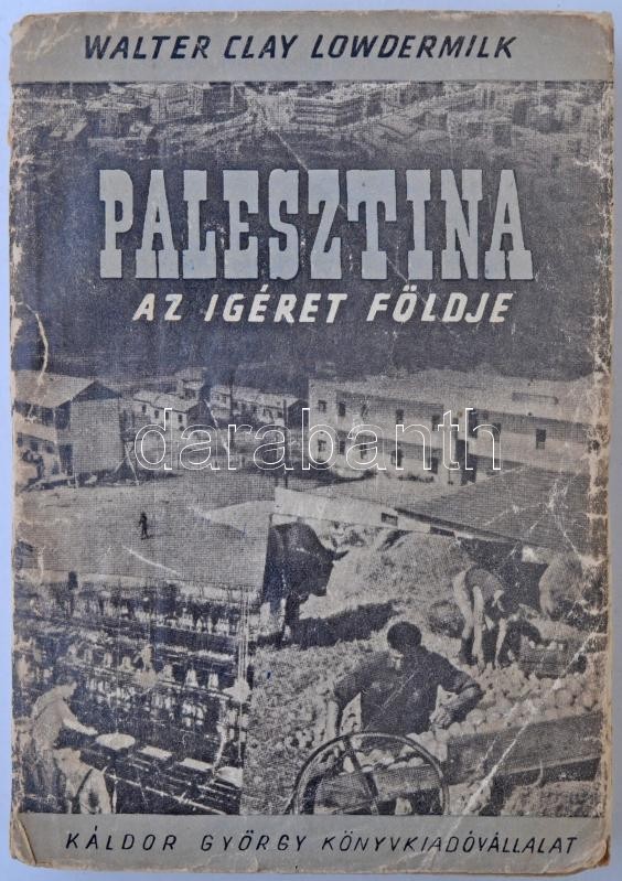 Walter Clay Lowdermilk: Palesztina. Az Igéret Földje. Fordította Lőw Éva. Bp., 1948, Káldor György. Kiadói Papírkötés, K - Non Classés