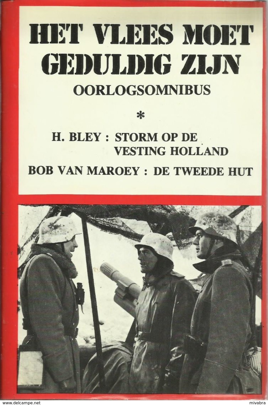 HET VLEES MOET GEDULDIG ZIJN - OORLOGSOMNIBUS - H. BLEY : STORM OP DE VESTING HOLLAND - BOB VAN MAROEY : DE TWEEDE HUT - Horror E Thriller