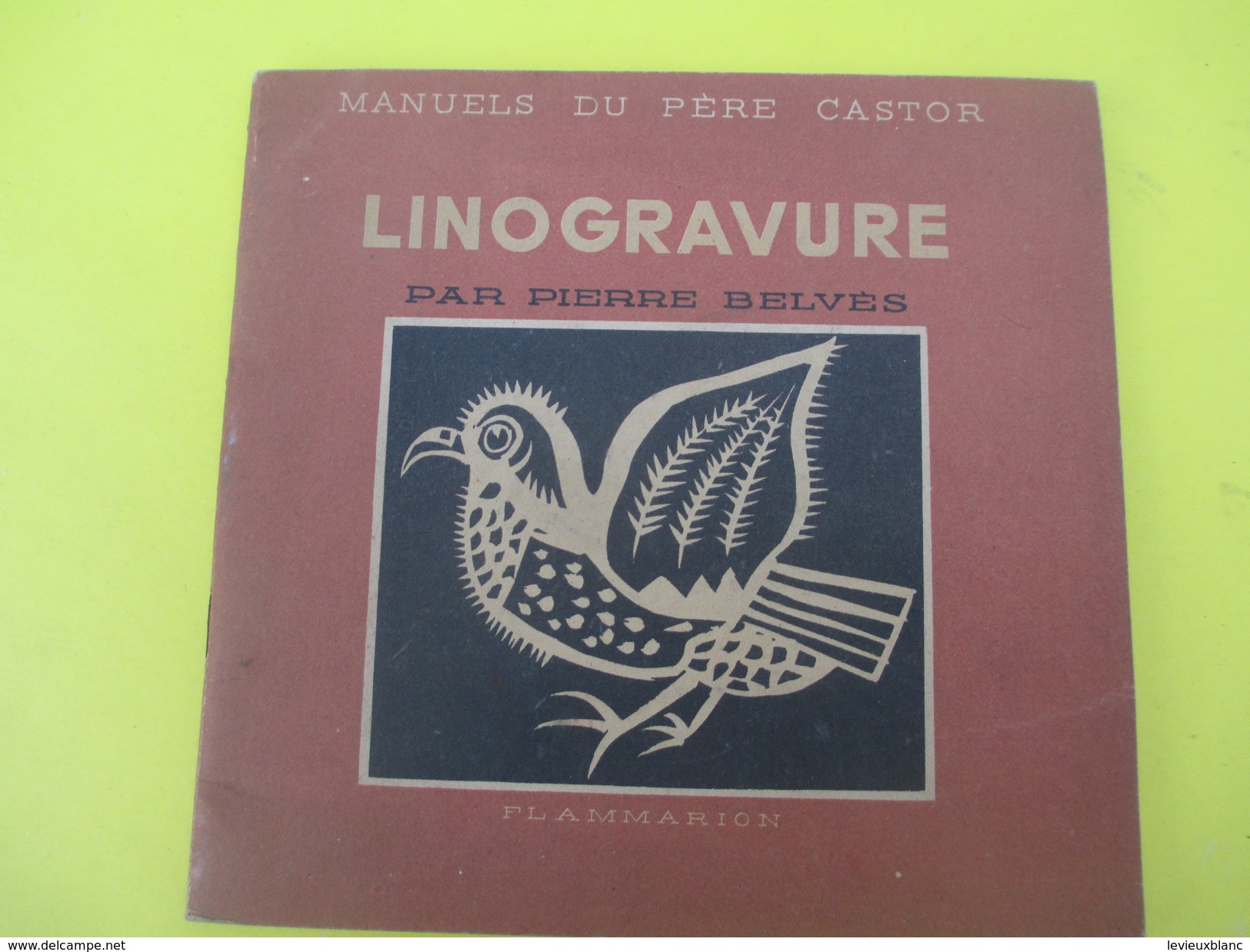 Livre/Pratique/LINOGRAVURE/Pierre Belvés / Manuels Du Pére Castor/ Flammarion/ / 1946   LIV134 - Do-it-yourself / Technical