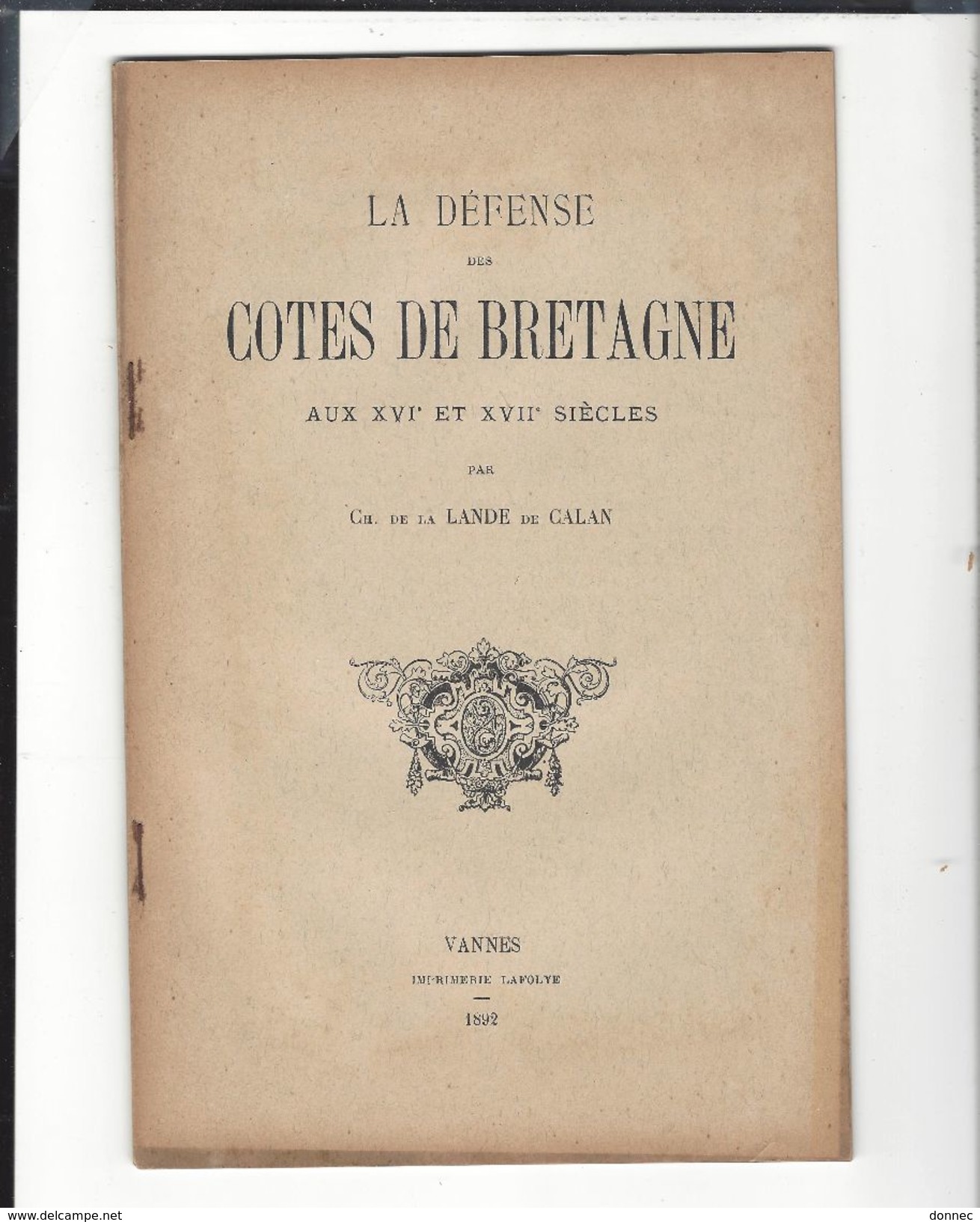 Ch. De La Lande De Calan : La Défense Des Côtes De Bretagne Aux XVIe Et XVII E S, 41  P Vannes Librairie Lafolye 1892 - Otros & Sin Clasificación