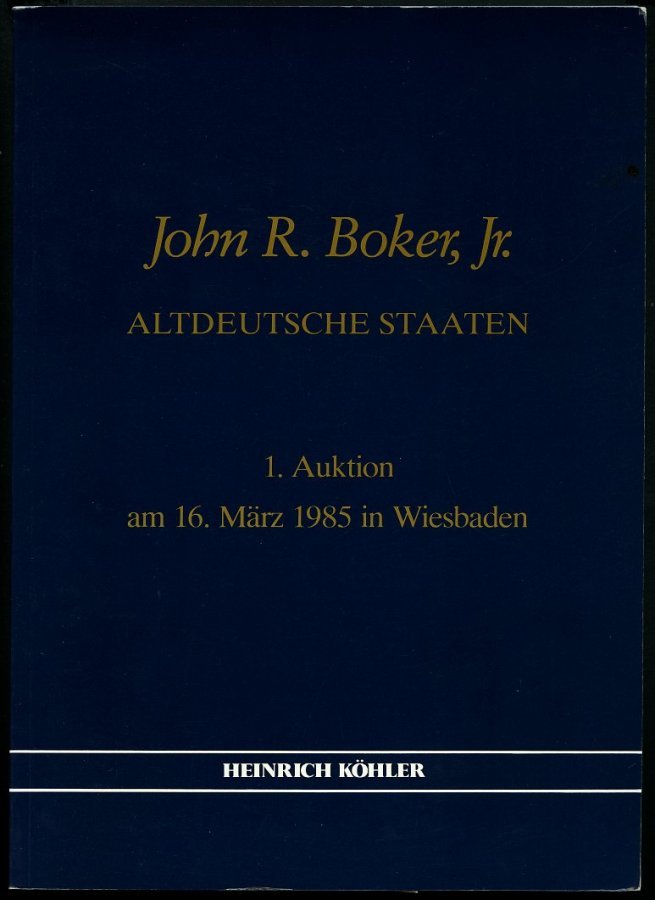 PHIL. LITERATUR John R. Boker, Jr. - Altdeutsche Staaten, Heinrich Köhler 1. Auktion Am 16. März 1985 In Wiesbaden - Philately And Postal History