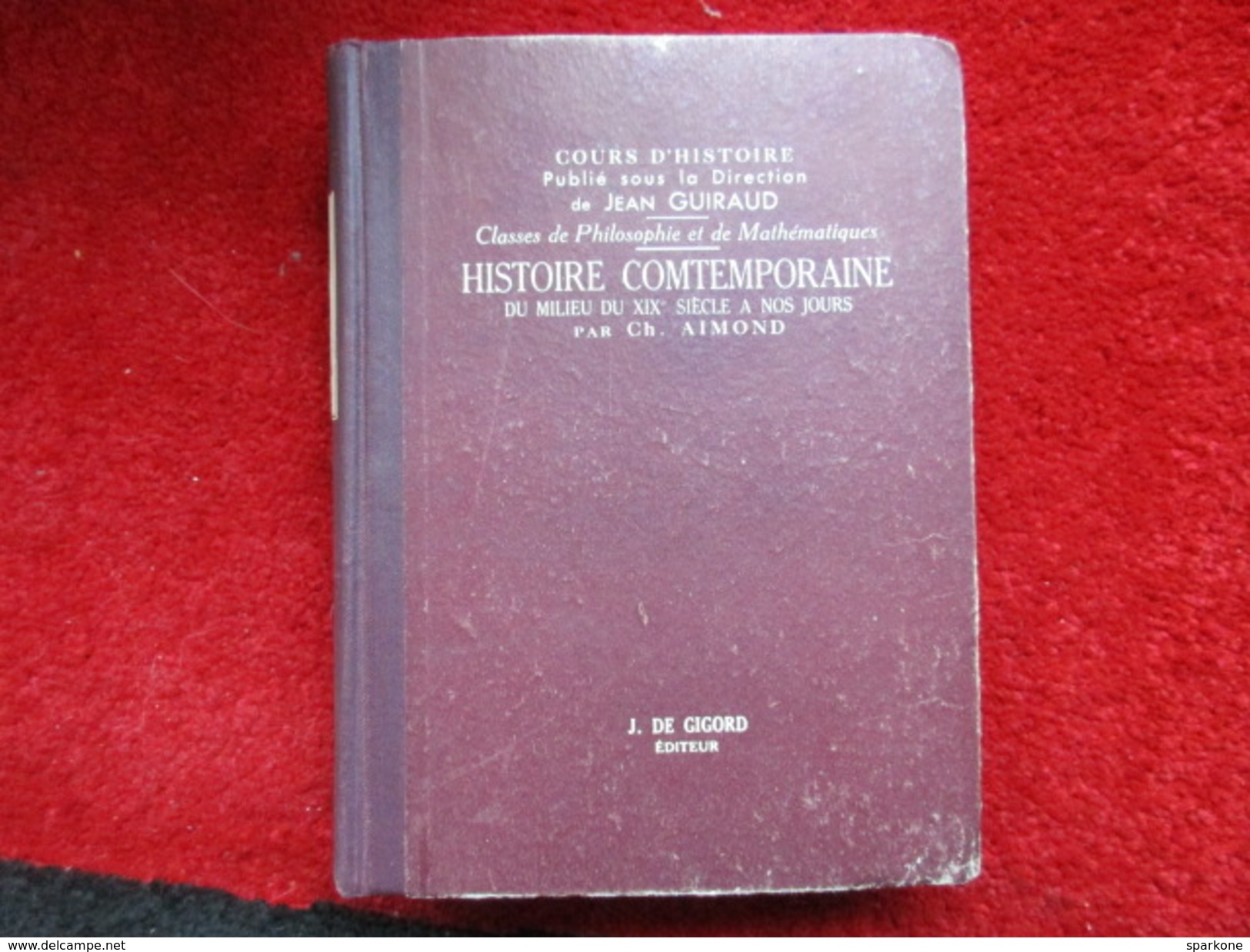 Histoire Contemporaine Du Milieu Du XIXe Siècle à Nos Jours (CH. Aimondl) éditions J. De Gigord De 1939 - Über 18