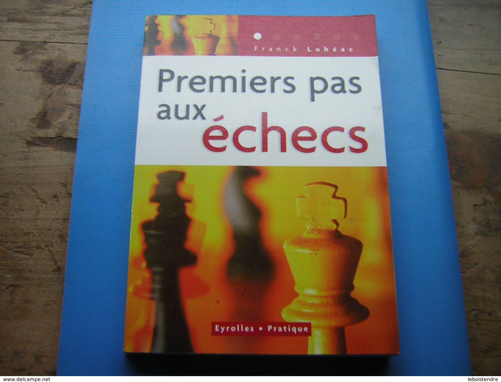 FRANCK LOHEAC PREMIERS PAS AUX ECHECS EYROLLES PRATIQUE 2004 DEUXIEME TIRAGE - Giochi Di Società