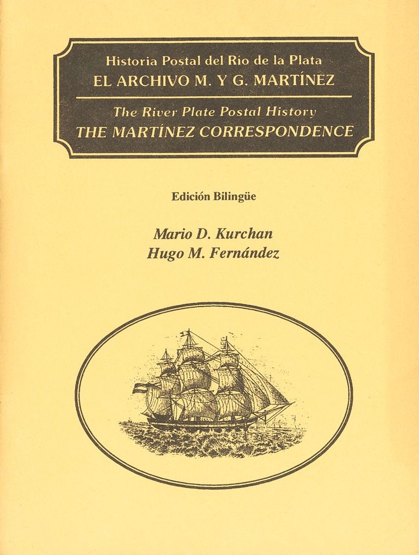 2776 Argentina. Bibliografía. 1995. HISTORIA POSTAL DEL RIO DE PLATA EL ARCHIVO M. Y G. MARTINEZ. Mario Kurchan Y Hugo F - Andere & Zonder Classificatie