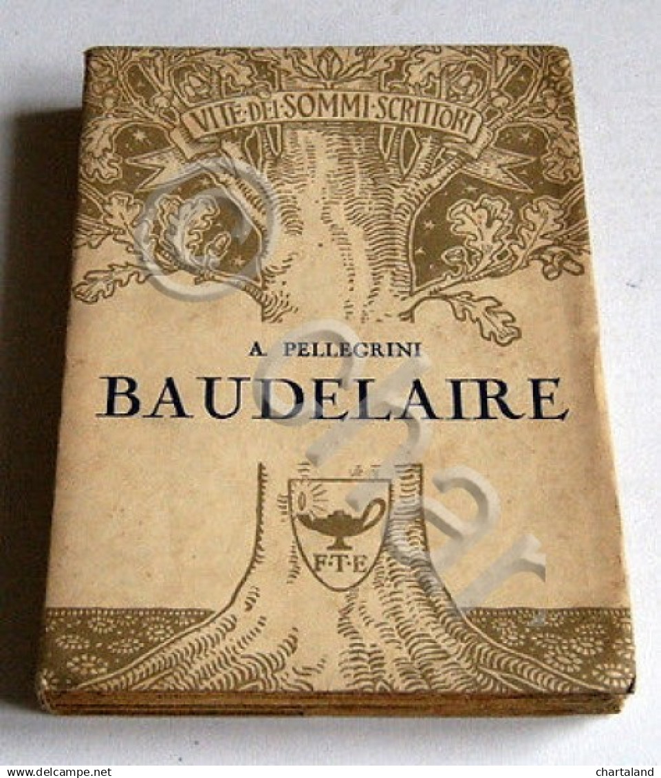 Biografie - A. Pellegrini - Vite Dei Sommi Scrittori - Baudelaire - 1^ Ed.  1938 - Non Classificati