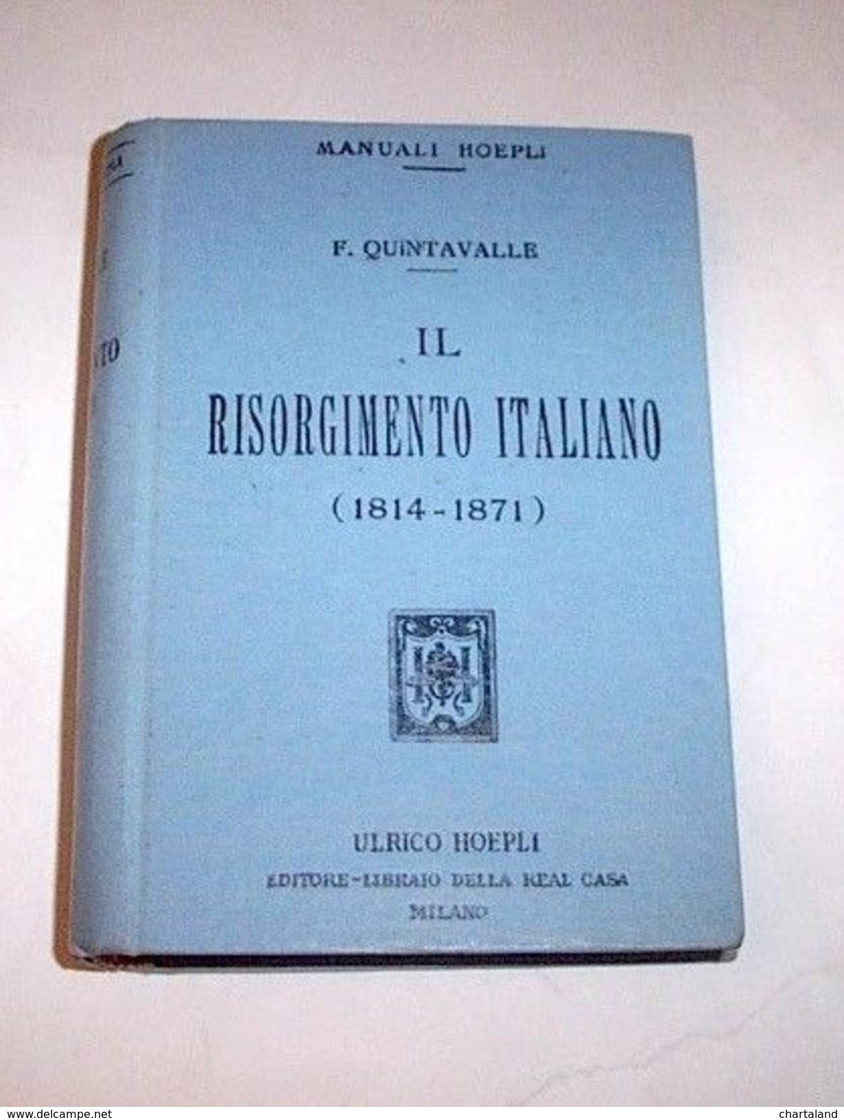 Manuali Hoepli - Il Risorgimento Italiano - F. Quintavalle - 1913 - Non Classés