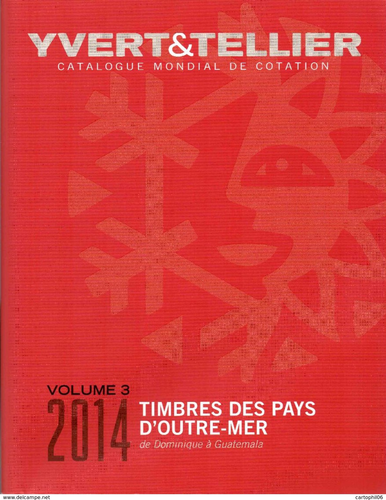 - Catalogue YVERT & TELLIER Volume 3 - 2014 - TIMBRES DES PAYS D'OUTRE-MER (Dominique à Guatemala) - - France