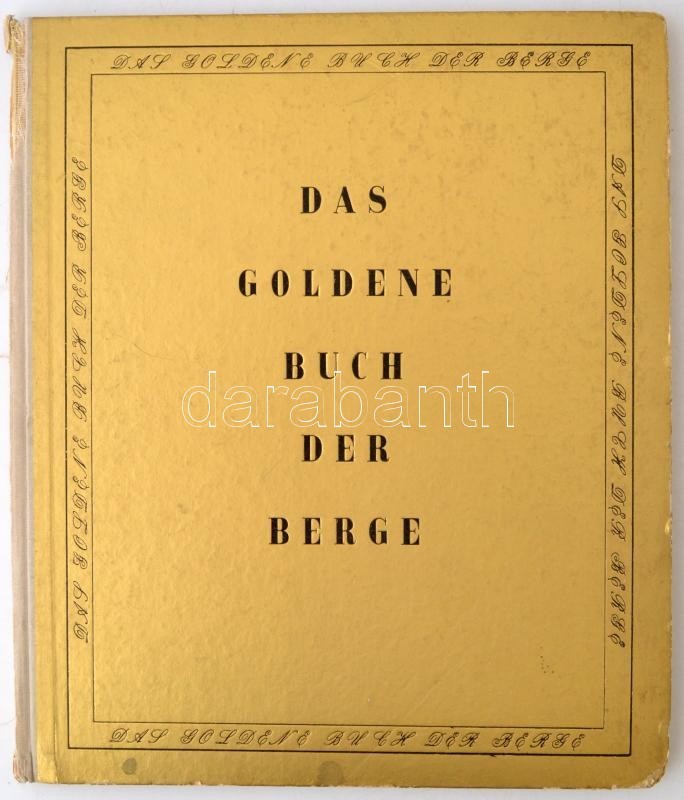Das Goldene Buch Der Berge. Szerk.: Schätz, Joseph, Julius. München, 1942, F. Bruckmann. Számos Fekete-fehér Fényképpel. - Non Classificati