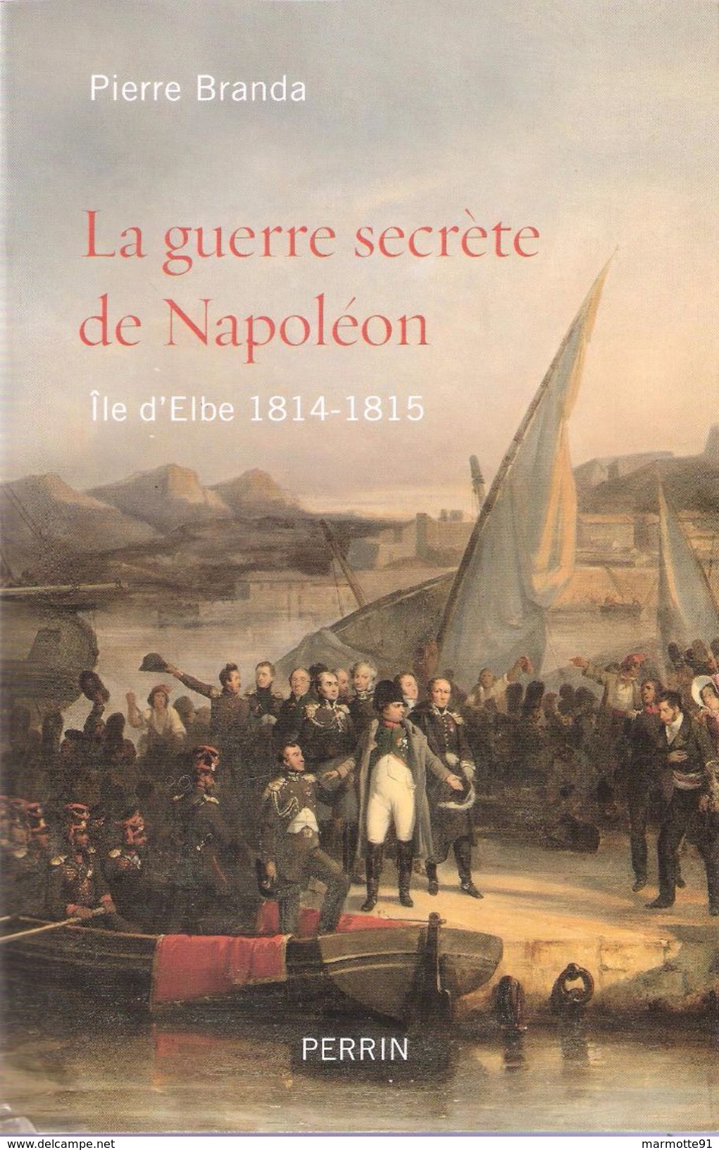 GUERRE SECRETE DE NAPOLEON ILE D ELBE 1814 1815 EMPEREUR BONAPARTE EMPIRE - Histoire