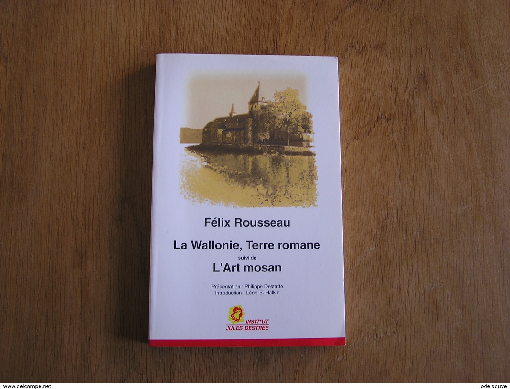 LA WALLONIE TERRE ROMANE Suivi De L'Art Mosan Félix Rousseau Régionalisme Histoire Art Culture - België