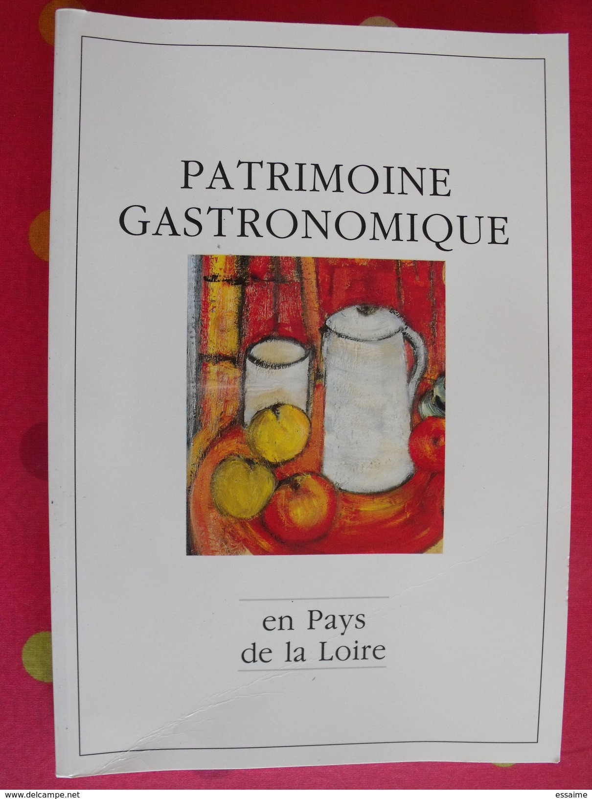 Patrimoine Gastronomique En Pays De La Loire . Martine Denoueix. Siloë. 1993 - Pays De Loire