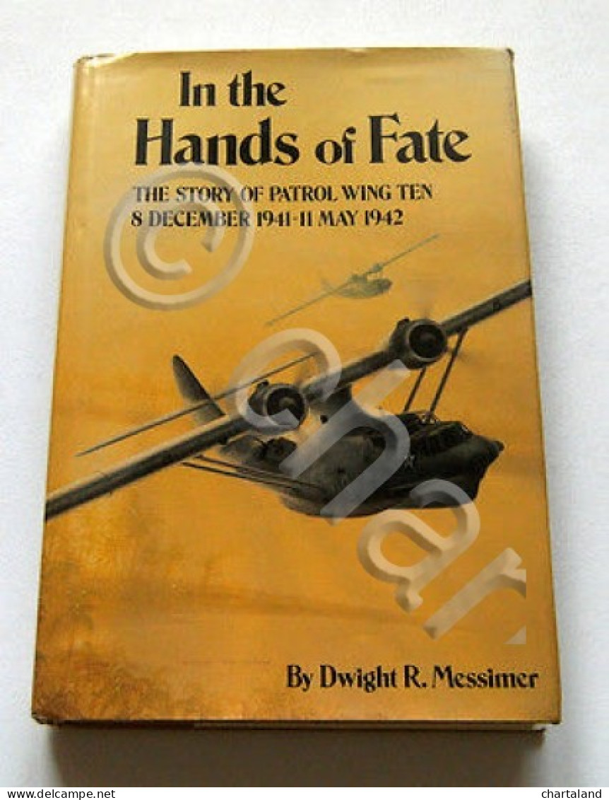 D. R. Messimer - In The Hands Of Fate - Story Of Patrol Wing Ten - Ed. 1985 - Non Classificati