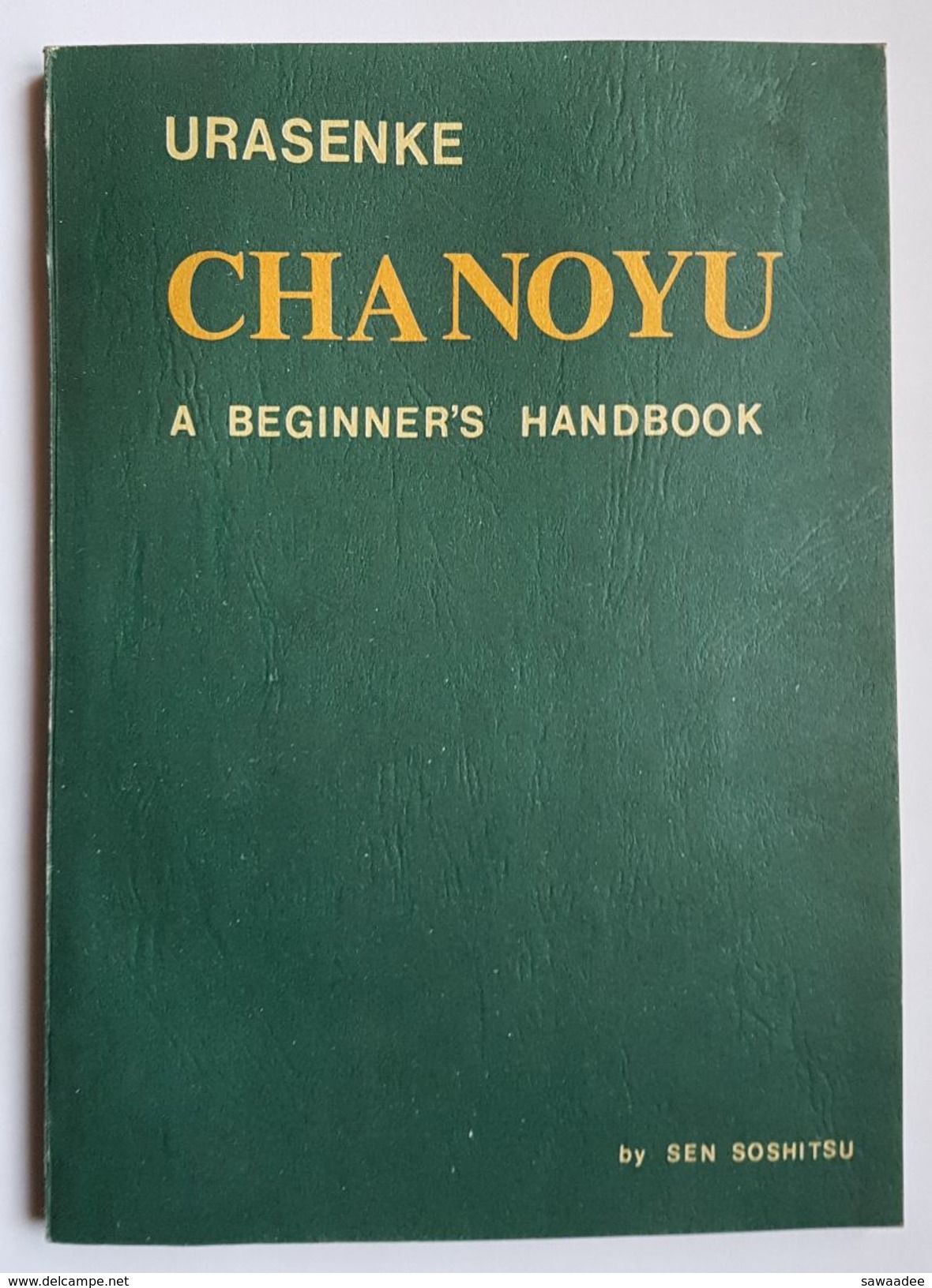 LIVRE - JAPON - CEREMONIE DU THE - CHANOYU A BEGINNER'S HANDBOOK - SEN SOSHITSU - ED.URASENKE - 1966 - Culture