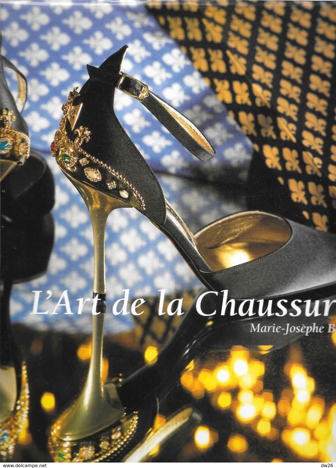 Beau Livre De 272 Pages: L'Art De La Chaussure (et Son Histoire) - Marie-Josephe Mossan - Autres & Non Classés