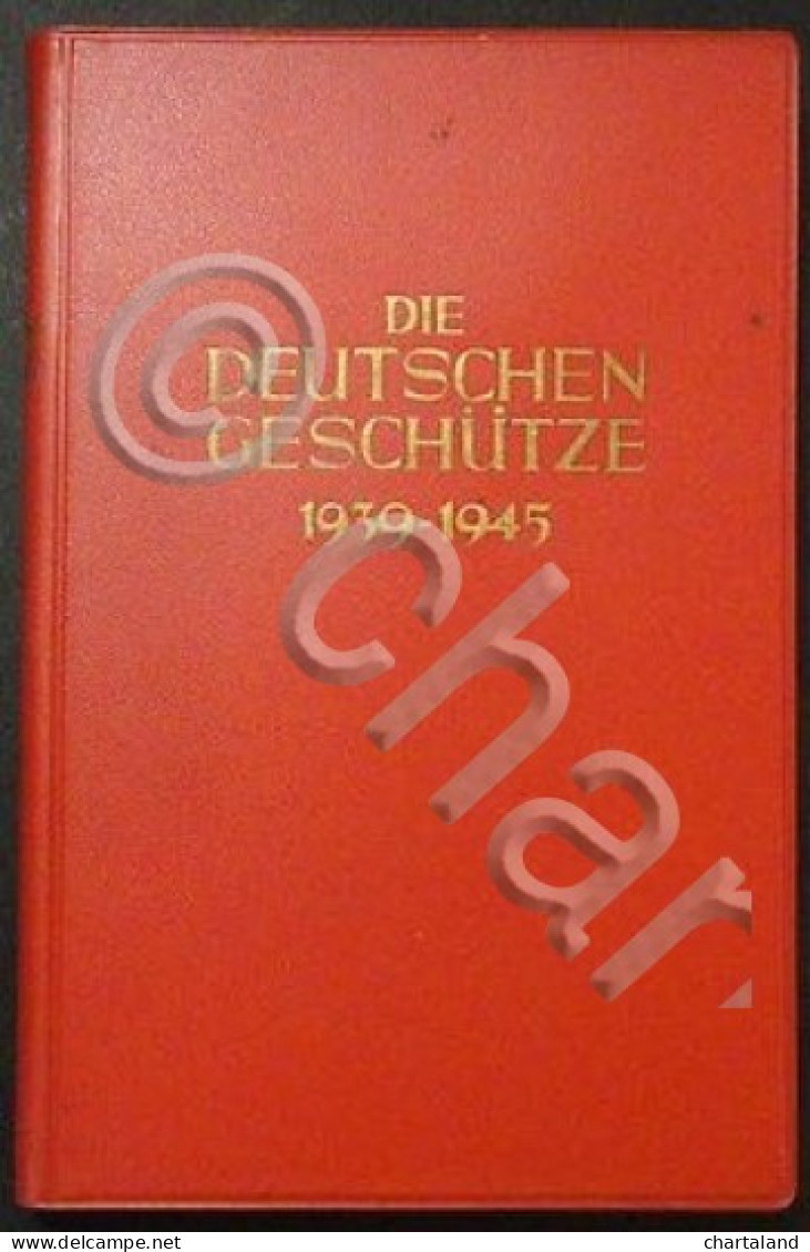 Senger Etterlin - Die Deutschen Geschutze - 1939-1945 - Ed. 1960 - Documenti