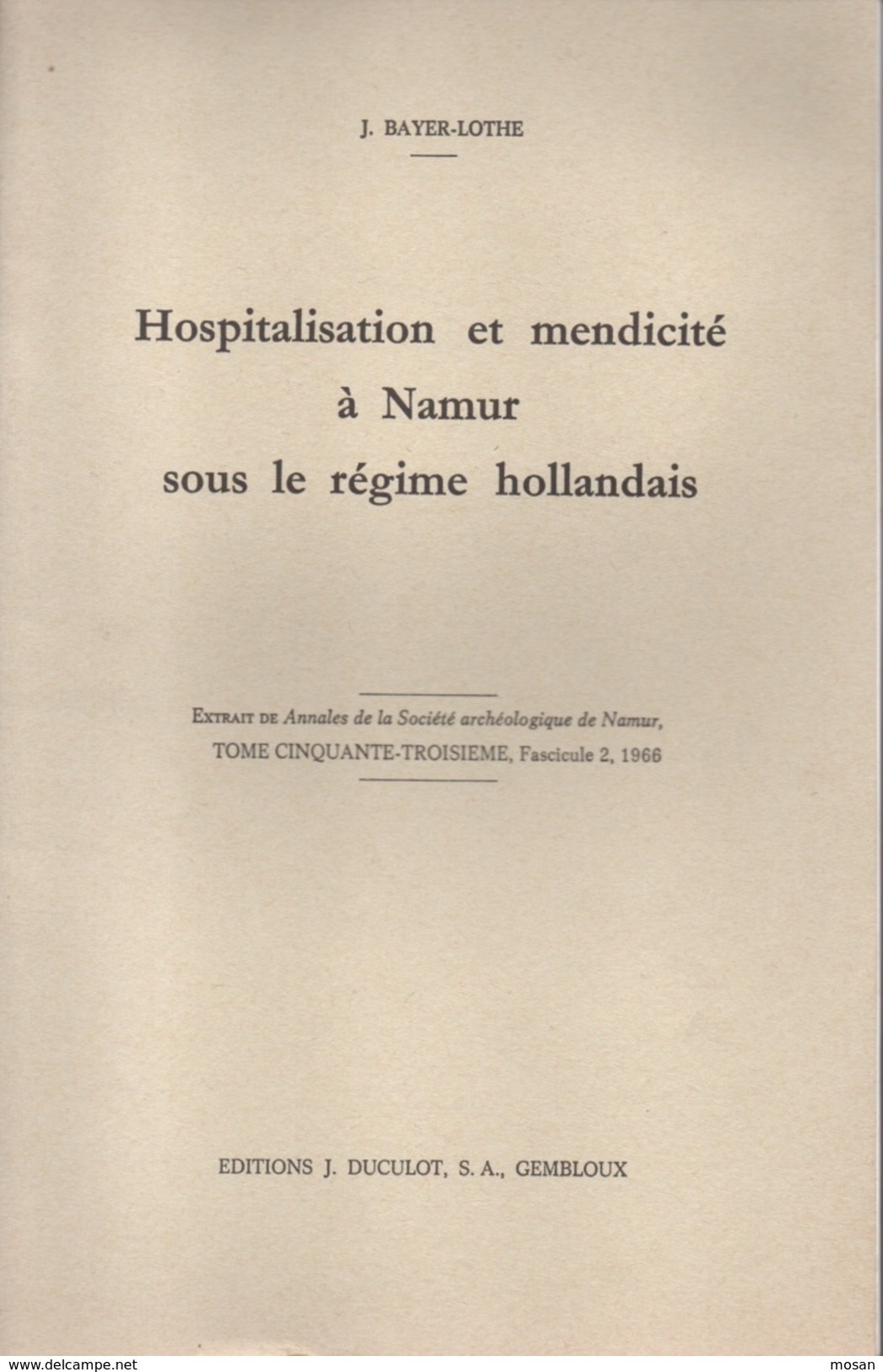 Hospitalisation Et Mendicité à Namur Sous Le Régime Hollandais. J. Bayer-Lothe. 1966 Société Archéologique De Namur - België