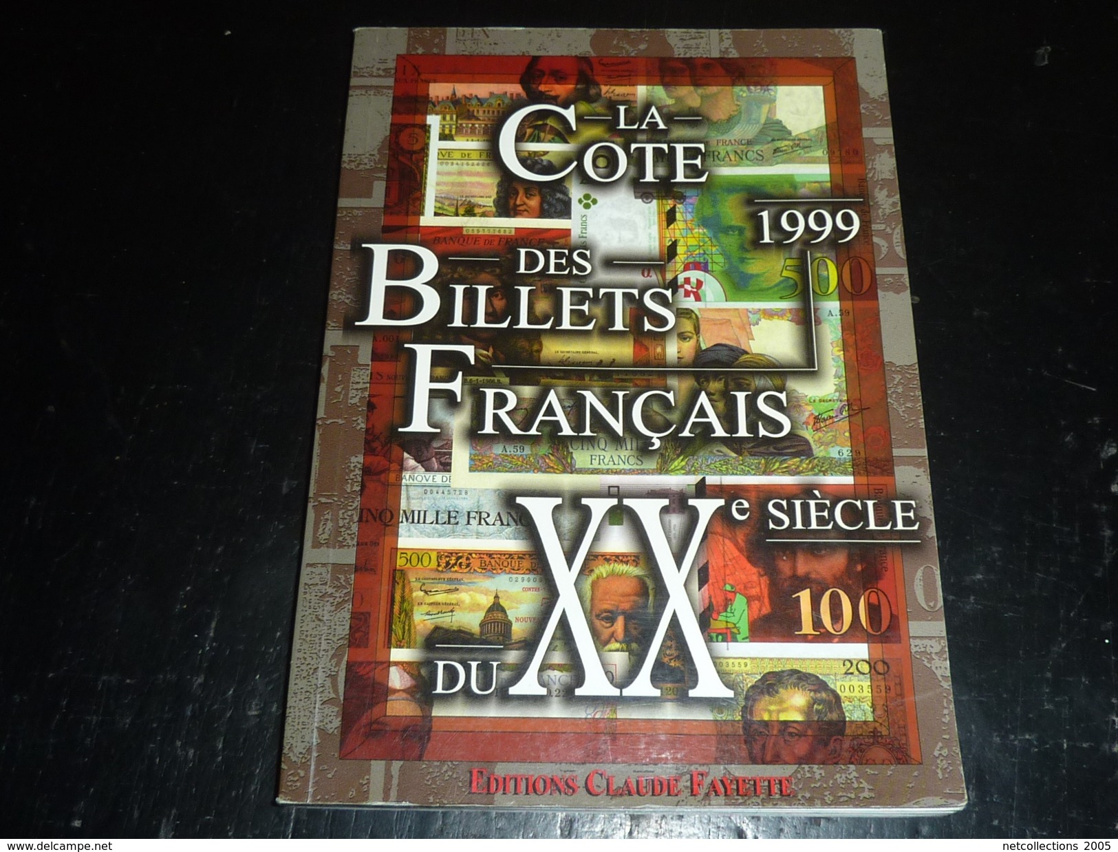 LA COTE DES BILLETS FRANCAIS DU XX° Siècle 1999 - EDITION CLAUDE FAYETTE - TOUT EN COULEUR COTE EN FRANC - Français