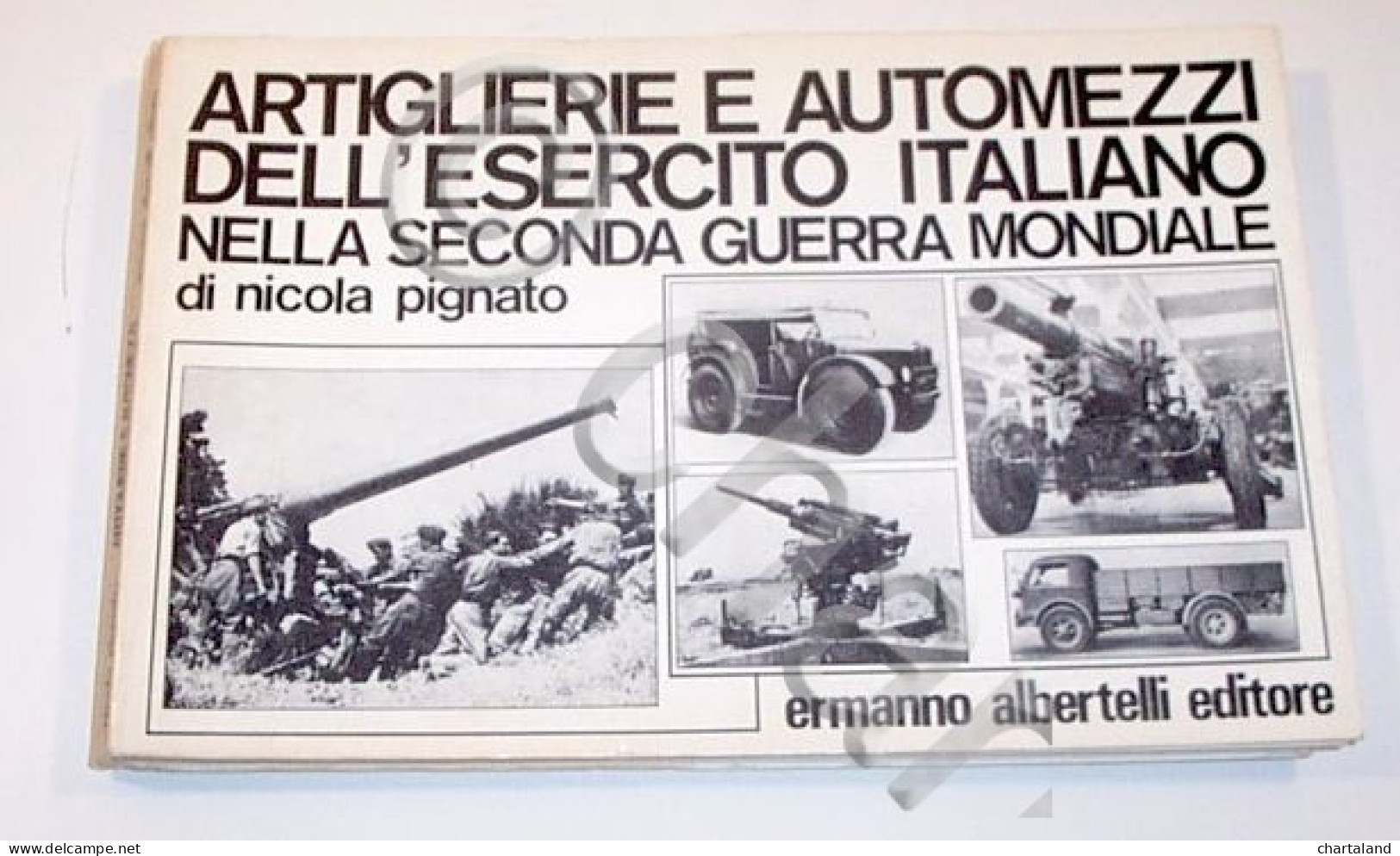 WWII Artiglierie Automezzi Esercito Italiano - Ed. 1972 - Documenti