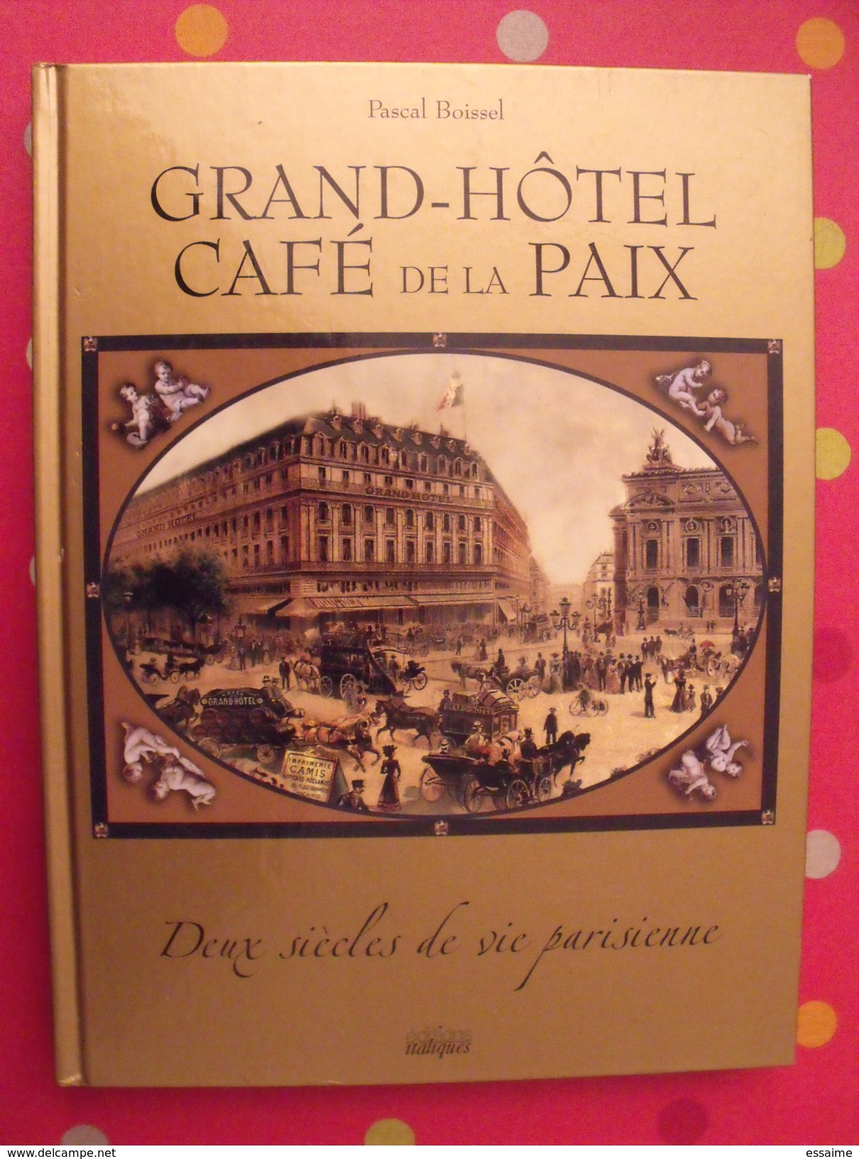 Grand Hotel Cafe De La Paix Pascal Boissel 2004 Paris Italiques - Paris
