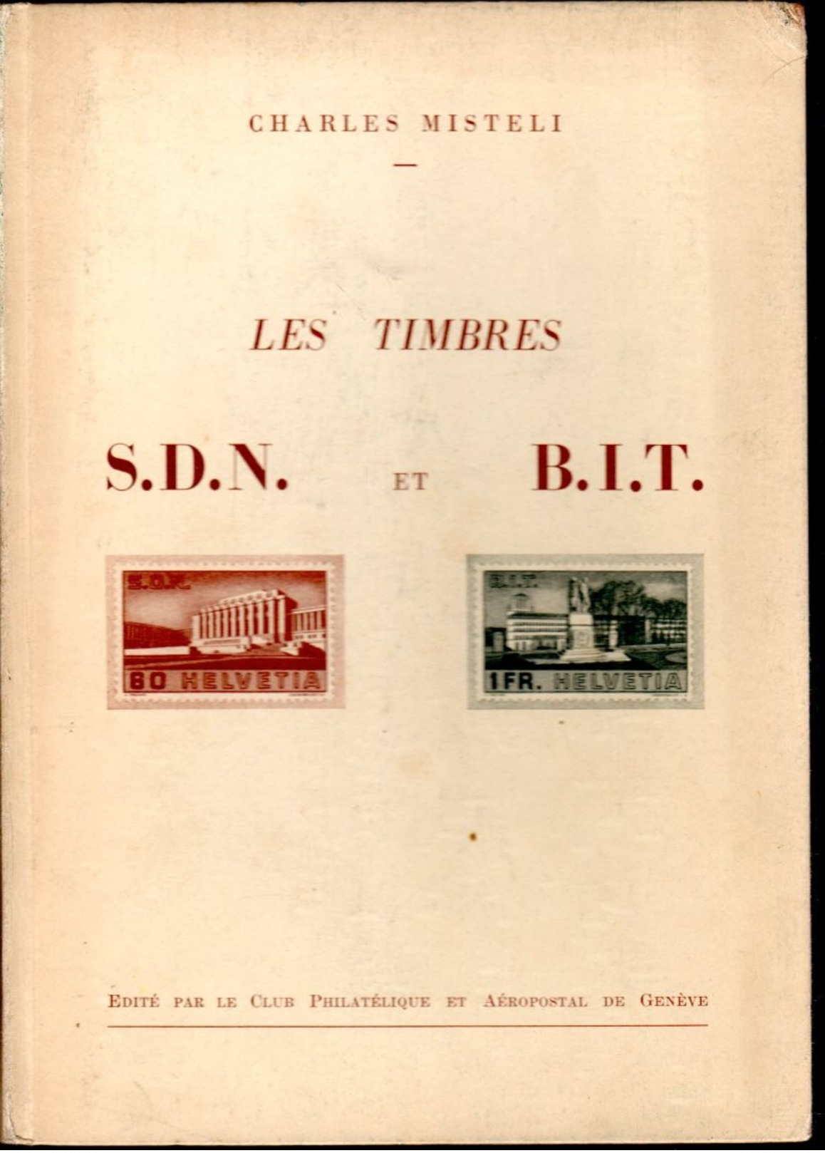 Charles Mistel : Les Timbres SDN Et BIT  Et Des Conférences Internationales  Ed Club De Genève  1943 TTB - Andere & Zonder Classificatie
